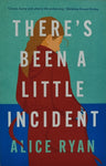 There's Been A Little Incident by Alice Ryan