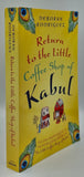 Return to the Little Coffee Shop of Kabul by Deborah Rodriguez