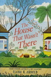 The House That Wasn't There by Elana K. Arnold
