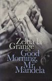Good Morning, Mr. Mandela by Zelda la Grange
