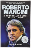 Roberto Mancini - A Footballing Life: The Full Story by Luca Caioli
