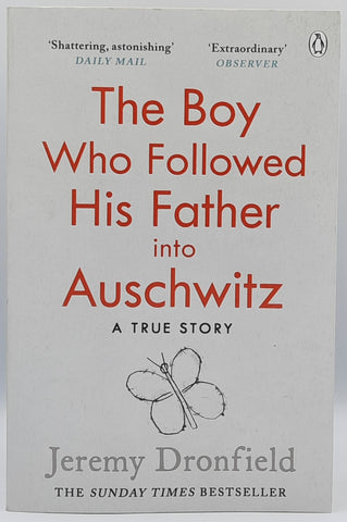 The Boy Who Followed His Father Into Auschwitz - A True Story - by Jeremy Dronfield