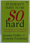 It Doesn't Have To Be So Hard by Joanne Fedler and Graeme Friedman