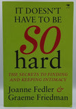 It Doesn't Have To Be So Hard by Joanne Fedler and Graeme Friedman