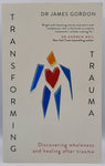 Transforming Trauma by Dr James Gordon