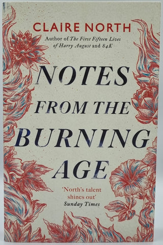 Notes From The Burning Age by Claire North