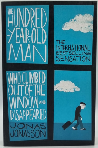 The Hundred-Year-Old Man Who Climbed Out of the Window and Disappeared by Jonas Jonasson