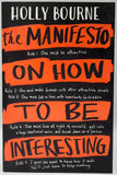 The Manifesto On How To Be Interesting by Holly Bourne