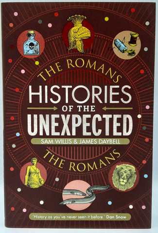 Histories Of The Unexpected - The Romans by Sam Willis & James Daybell